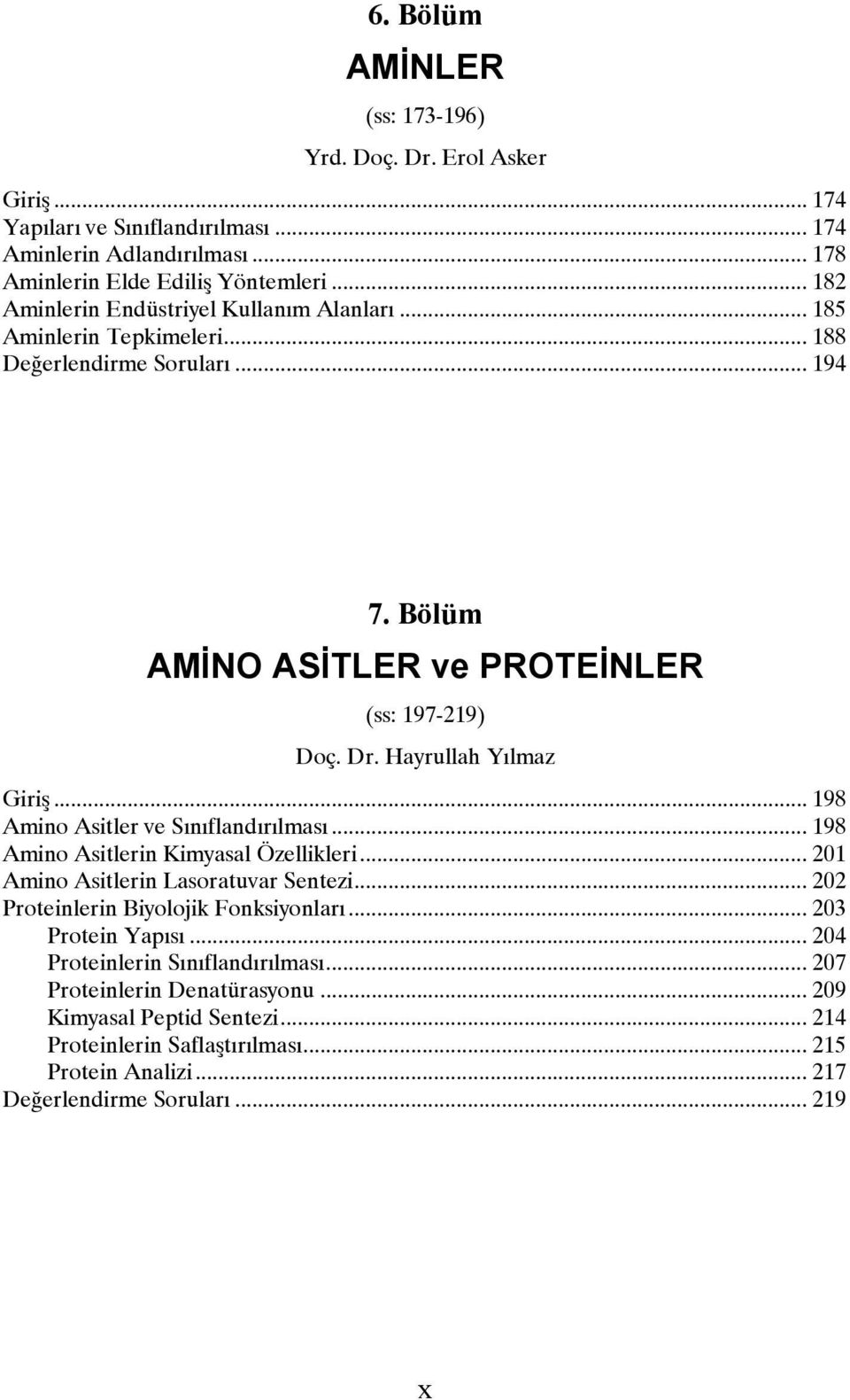 Hayrullah Yılmaz Giriş... 198 Amino Asitler ve Sınıflandırılması... 198 Amino Asitlerin Kimyasal Özellikleri... 201 Amino Asitlerin Lasoratuvar Sentezi.