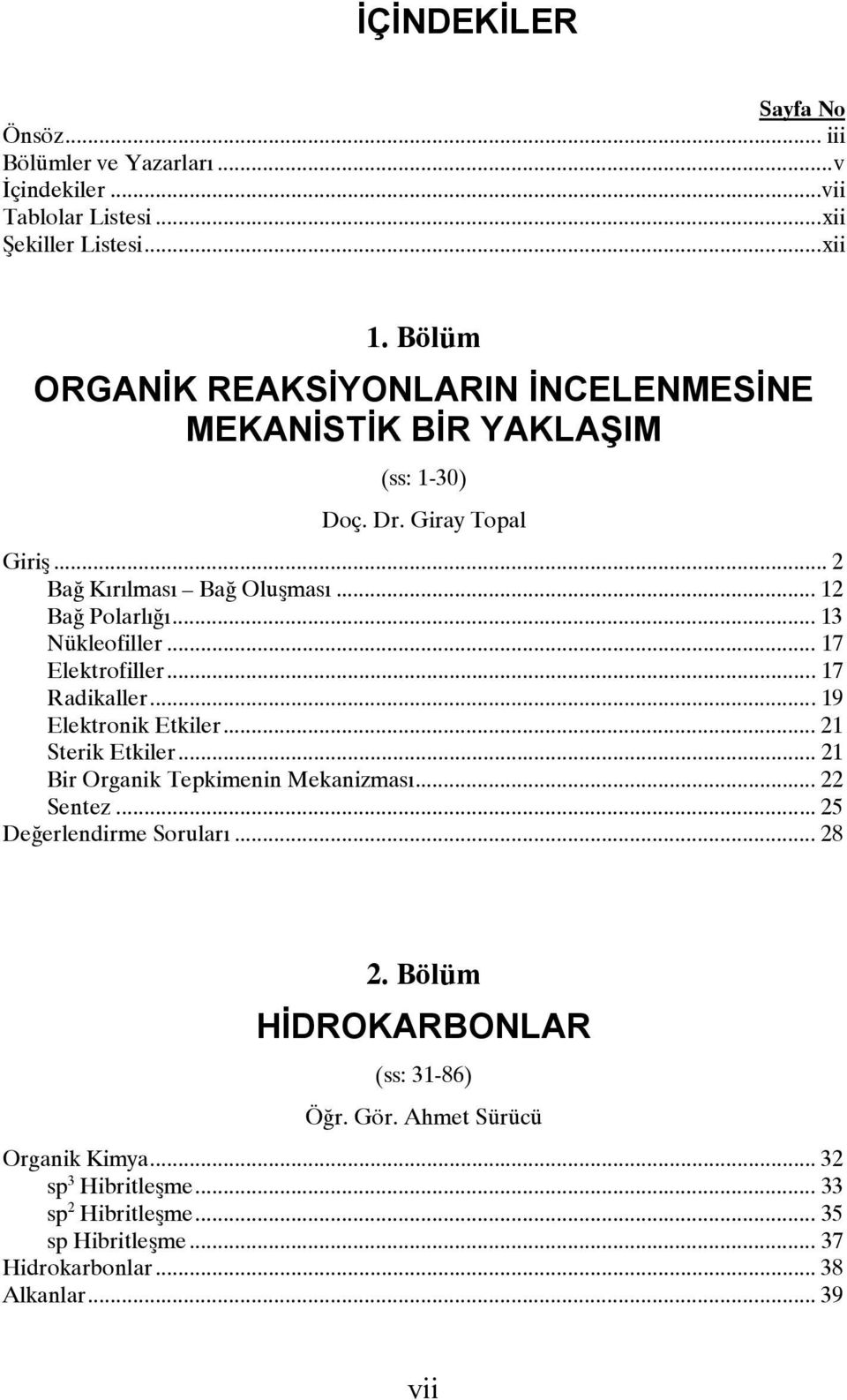 .. 13 Nükleofiller... 17 Elektrofiller... 17 Radikaller... 19 Elektronik Etkiler... 21 Sterik Etkiler... 21 Bir Organik Tepkimenin Mekanizması... 22 Sentez.