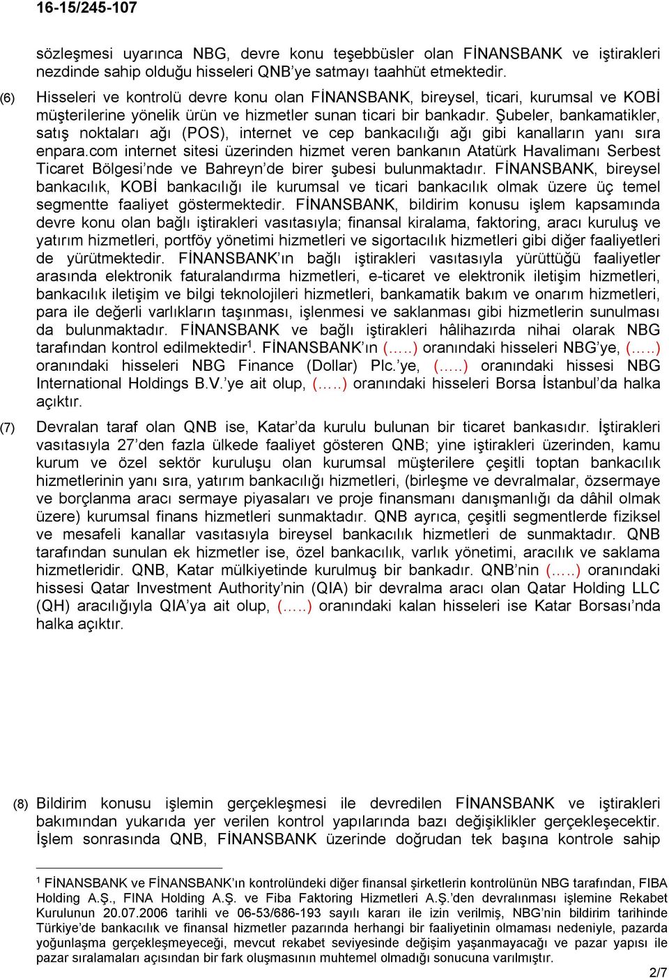 Şubeler, bankamatikler, satış noktaları ağı (POS), internet ve cep bankacılığı ağı gibi kanalların yanı sıra enpara.