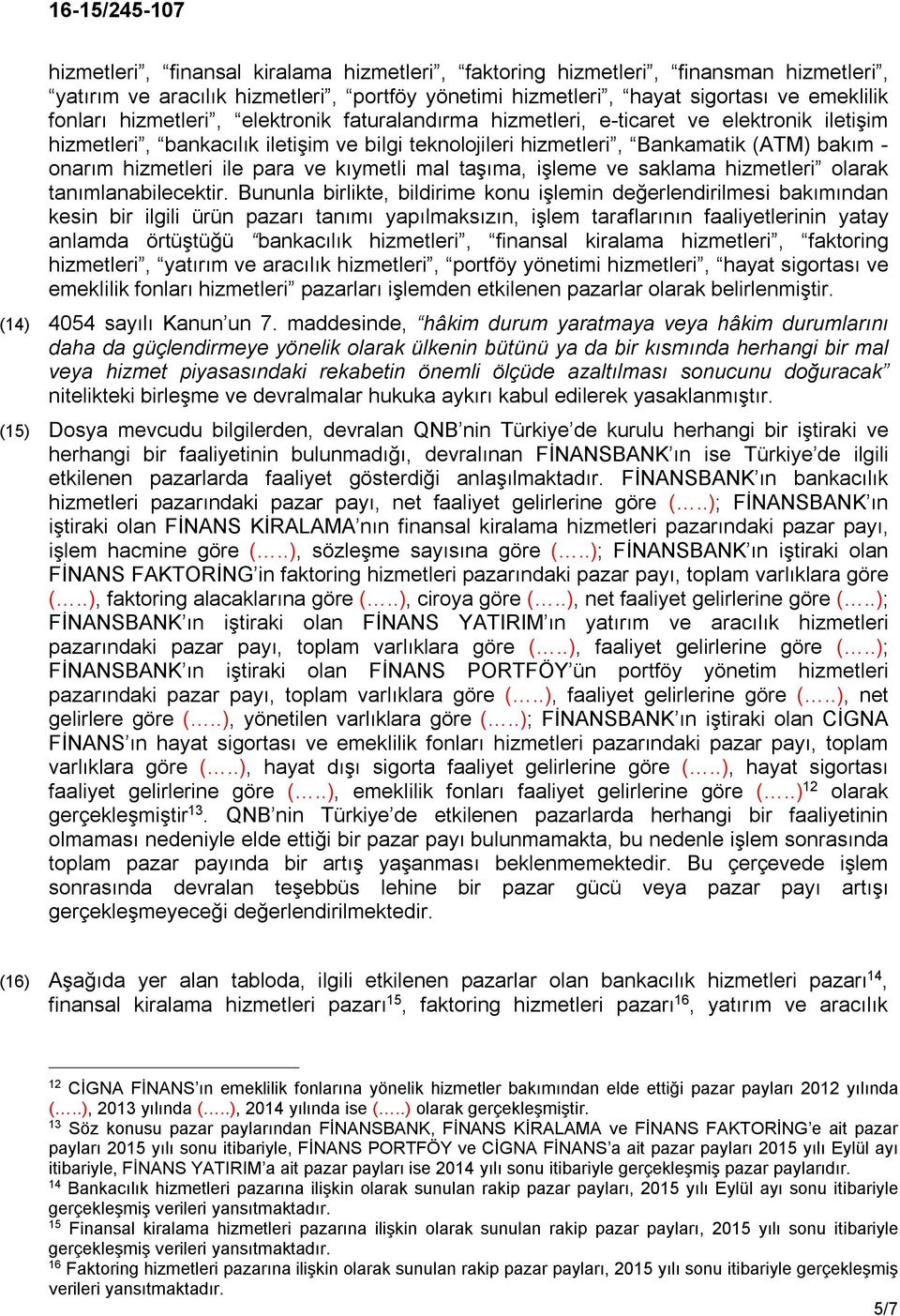 kıymetli mal taşıma, işleme ve saklama hizmetleri olarak tanımlanabilecektir.