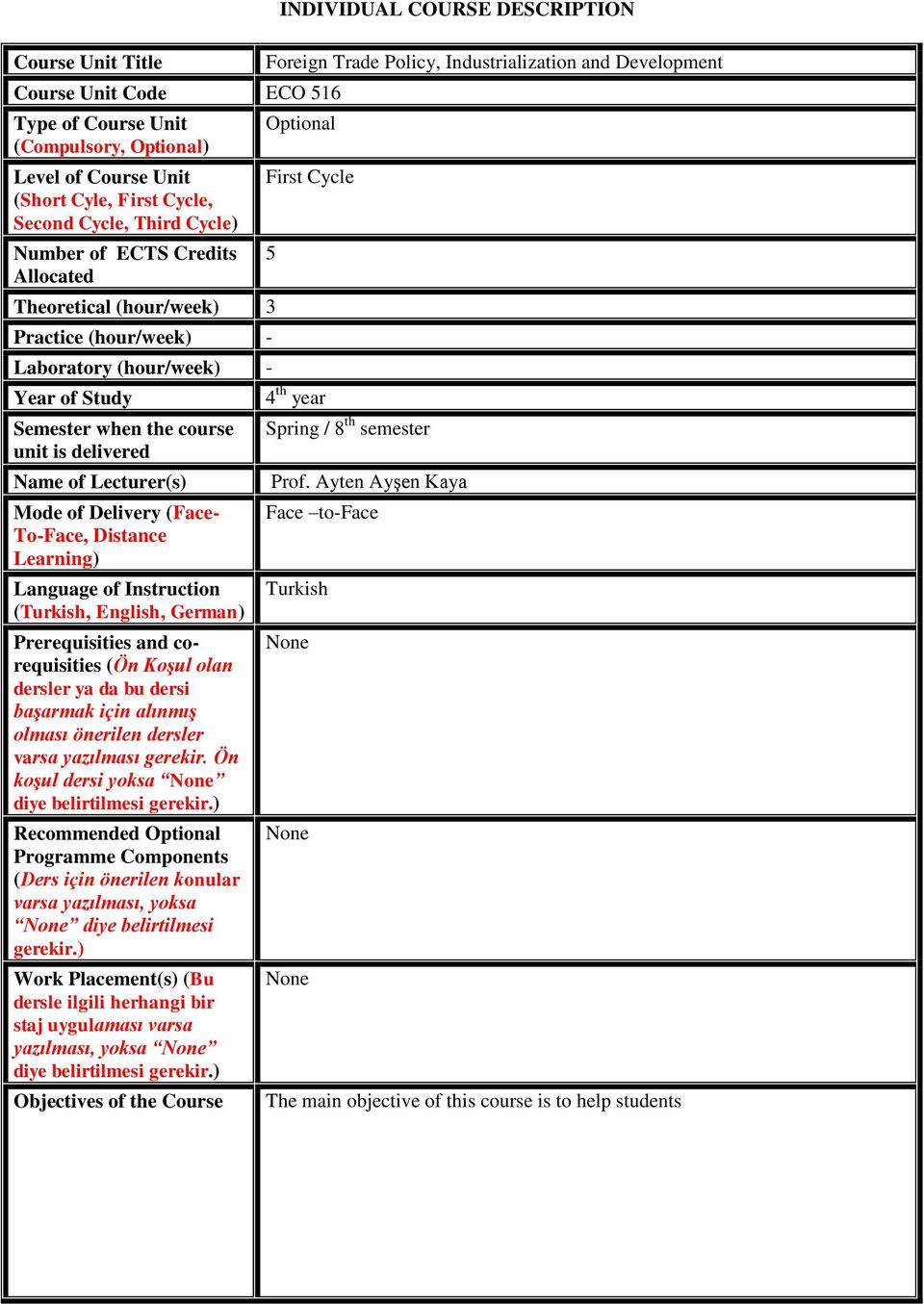 Learning) Language of Instruction (Turkish, English, German) Prerequisities and corequisities (Ön Koşul olan dersler ya da bu dersi başarmak için alınmış olması önerilen dersler varsa yazılması