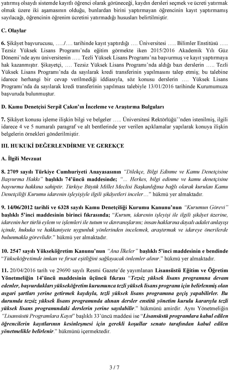 . Tezsiz Yüksek Lisans Programı nda eğitim görmekte iken 2015/2016 Akademik Yılı Güz Dönemi nde aynı üniversitenin.. Tezli Yüksek Lisans Programı na başvurmuş ve kayıt yaptırmaya hak kazanmıştır.