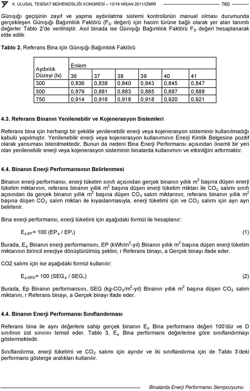 de verilmiştir. Asıl binada ise Günışığı Bağımlılık Faktörü F D değeri hesaplanarak elde edilir. Tablo 2.