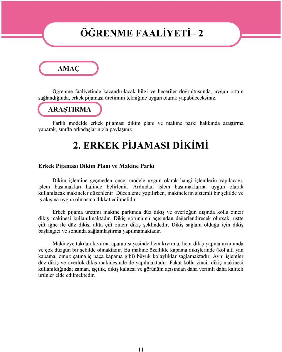 ERKEK PİJAMASI DİKİMİ Erkek Pijaması Dikim Planı ve Makine Parkı Dikim işlemine geçmeden önce, modele uygun olarak hangi işlemlerin yapılacağı, işlem basamakları halinde belirlenir.