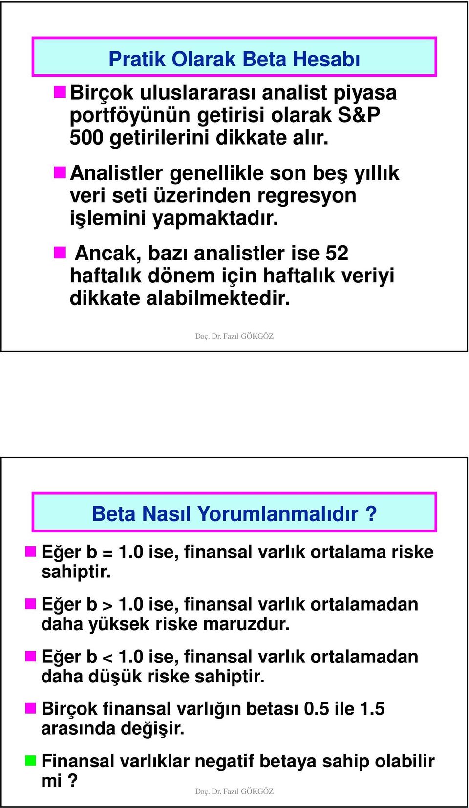 Ancak, bazı analistler ise 52 haftalık dönem için haftalık veriyi dikkate alabilmektedir. Beta Nasıl Yorumlanmalıdır? Eğer b = 1.