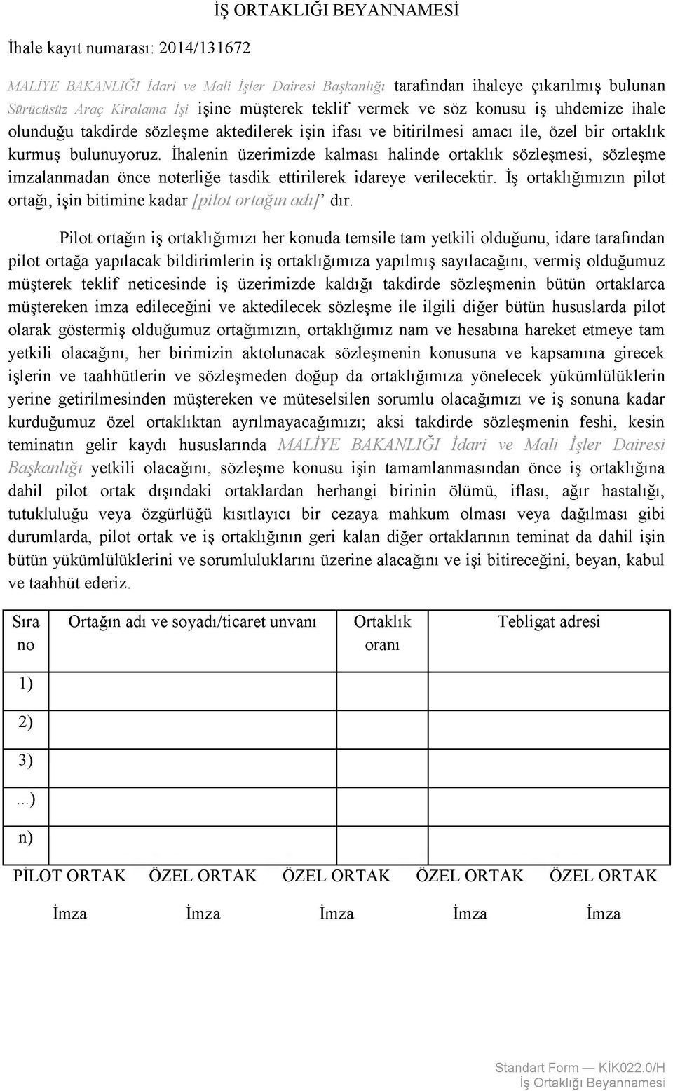 İhalenin üzerimizde kalması halinde ortaklık sözleşmesi, sözleşme imzalanmadan önce noterliğe tasdik ettirilerek idareye verilecektir.