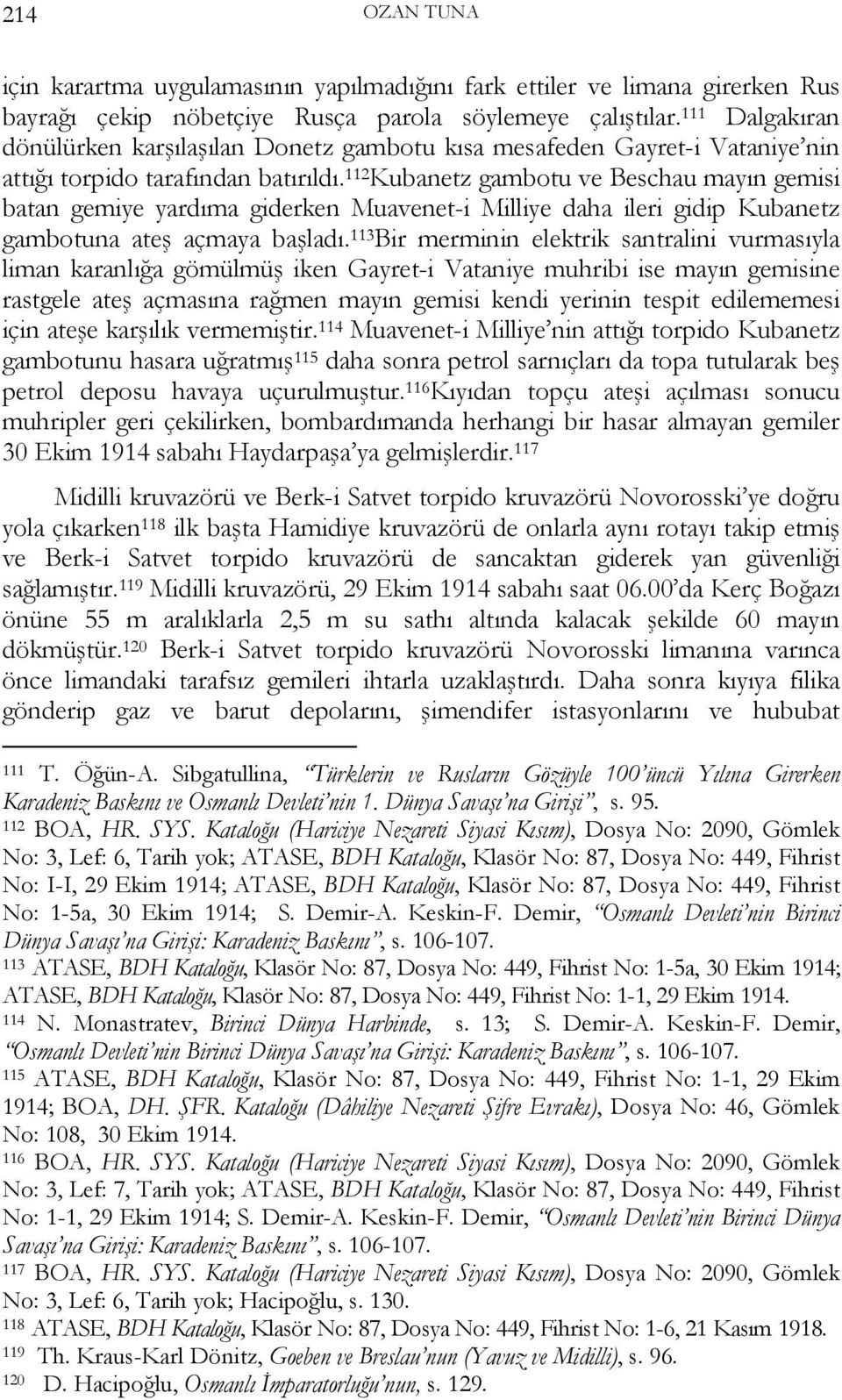 112 Kubanetz gambotu ve Beschau mayın gemisi batan gemiye yardıma giderken Muavenet-i Milliye daha ileri gidip Kubanetz gambotuna ateş açmaya başladı.