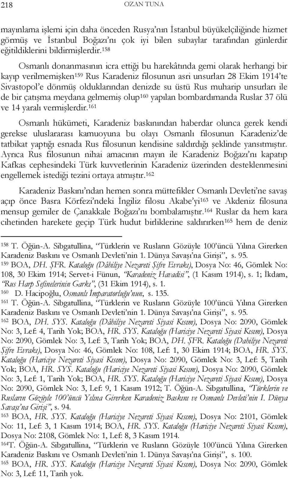 su üstü Rus muharip unsurları ile de bir çatışma meydana gelmemiş olup 160 yapılan bombardımanda Ruslar 37 ölü ve 14 yaralı vermişlerdir.