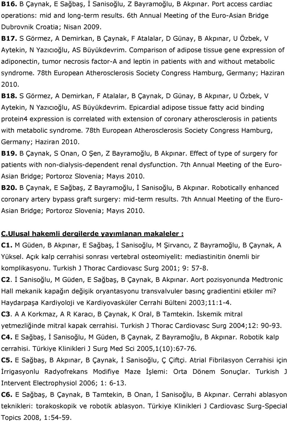 Comparison of adipose tissue gene expression of adiponectin, tumor necrosis factor-a and leptin in patients with and without metabolic syndrome.