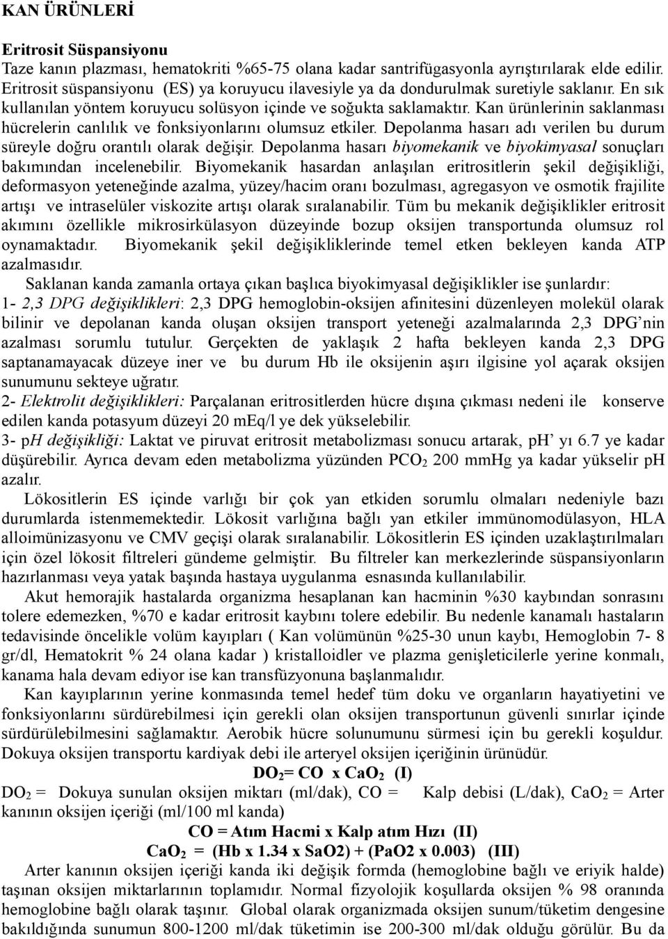 Kan ürünlerinin saklanması hücrelerin canlılık ve fonksiyonlarını olumsuz etkiler. Depolanma hasarı adı verilen bu durum süreyle doğru orantılı olarak değişir.