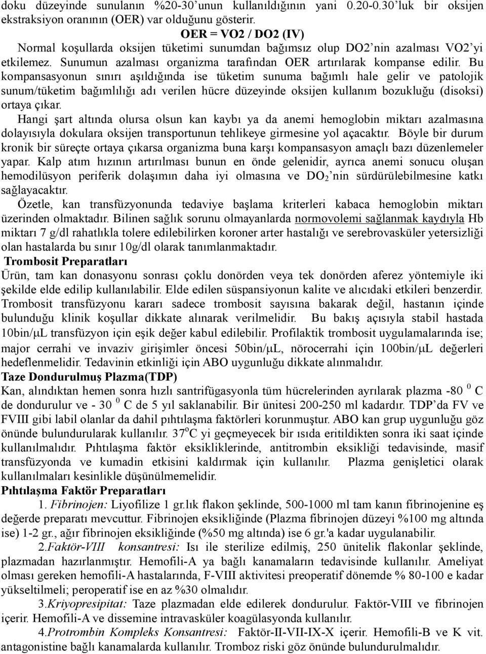 Bu kompansasyonun sınırı aşıldığında ise tüketim sunuma bağımlı hale gelir ve patolojik sunum/tüketim bağımlılığı adı verilen hücre düzeyinde oksijen kullanım bozukluğu (disoksi) ortaya çıkar.