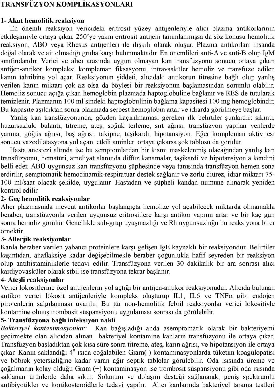 Plazma antikorları insanda doğal olarak ve ait olmadığı gruba karşı bulunmaktadır. En önemlileri anti-a ve anti-b olup IgM sınıfındandır.