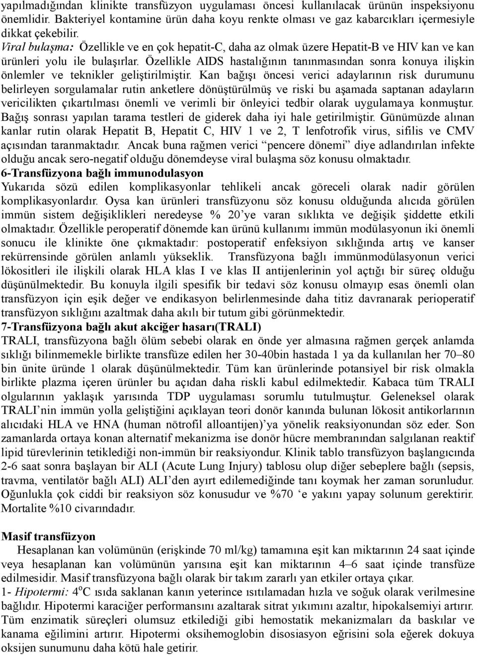 Özellikle AIDS hastalığının tanınmasından sonra konuya ilişkin önlemler ve teknikler geliştirilmiştir.