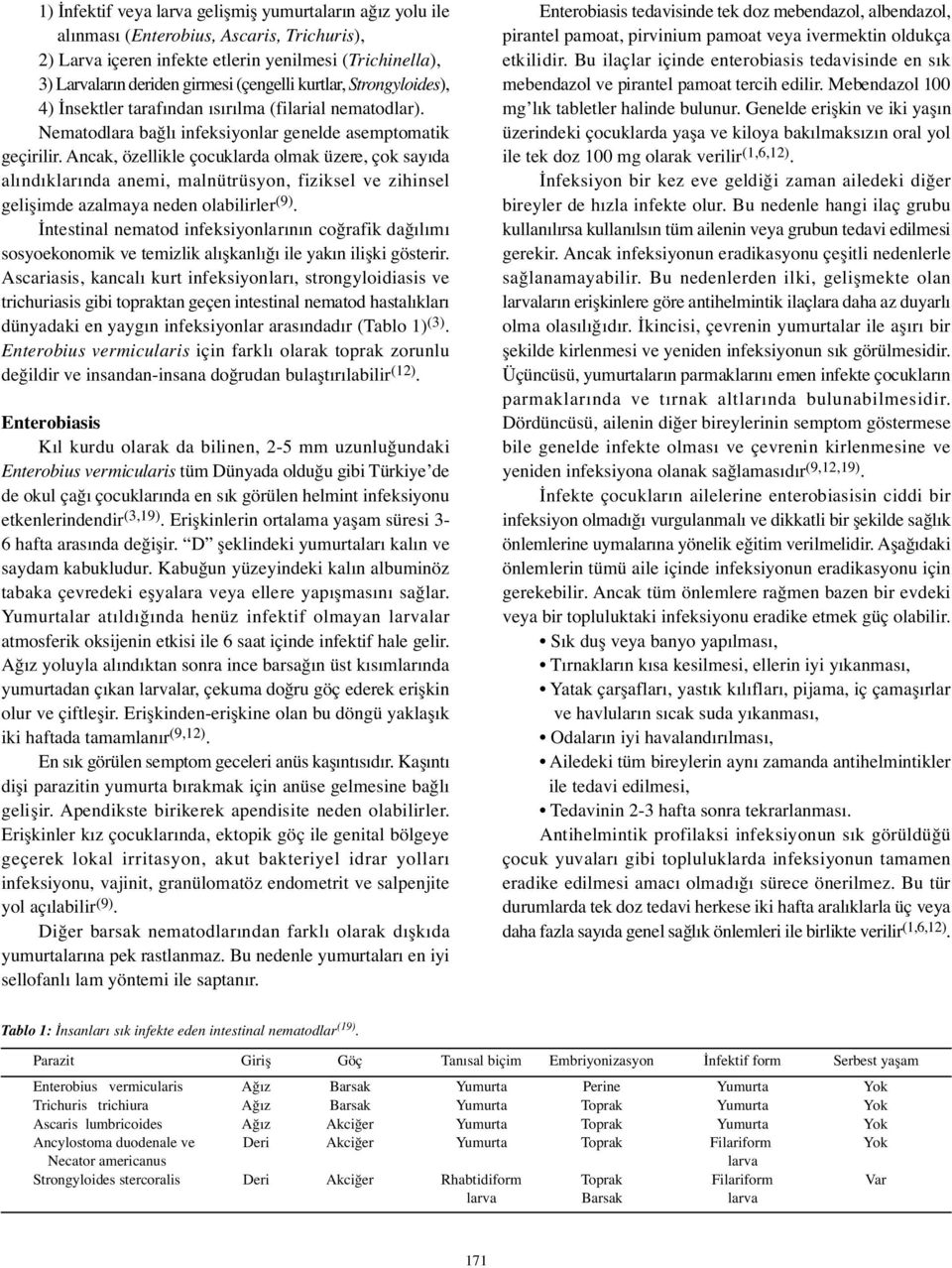 Ancak, özellikle çocuklarda olmak üzere, çok sayıda alındıklarında anemi, malnütrüsyon, fiziksel ve zihinsel geli imde azalmaya neden olabilirler (9).