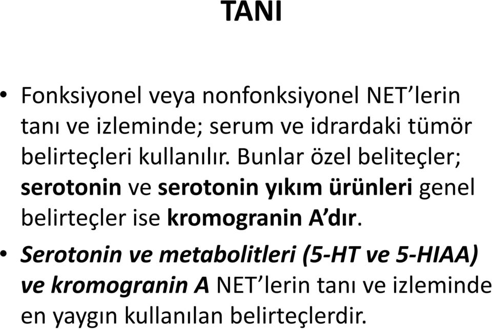 Bunlar özel beliteçler; serotonin ve serotonin yıkım ürünleri genel belirteçler ise