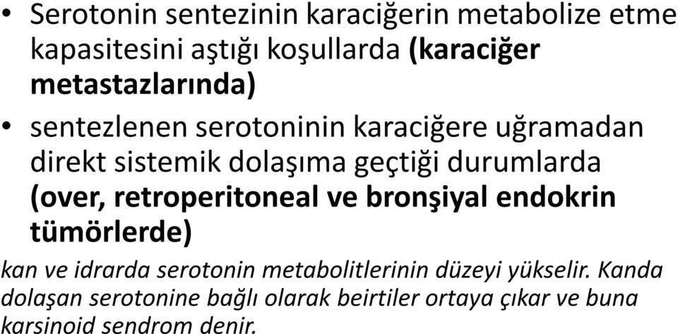 durumlarda (over, retroperitoneal ve bronşiyal endokrin tümörlerde) kan ve idrarda serotonin