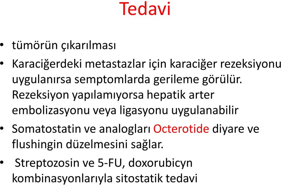 Rezeksiyon yapılamıyorsa hepatik arter embolizasyonu veya ligasyonu uygulanabilir