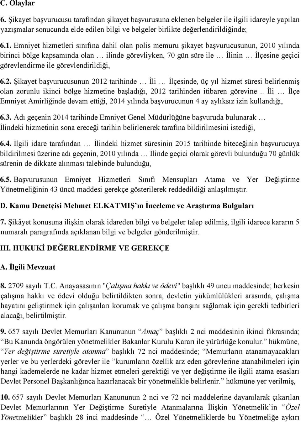 görevlendirildiği, 6.2. Şikayet başvurucusunun 2012 tarihinde İli İlçesinde, üç yıl hizmet süresi belirlenmiş olan zorunlu ikinci bölge hizmetine başladığı, 2012 tarihinden itibaren görevine.