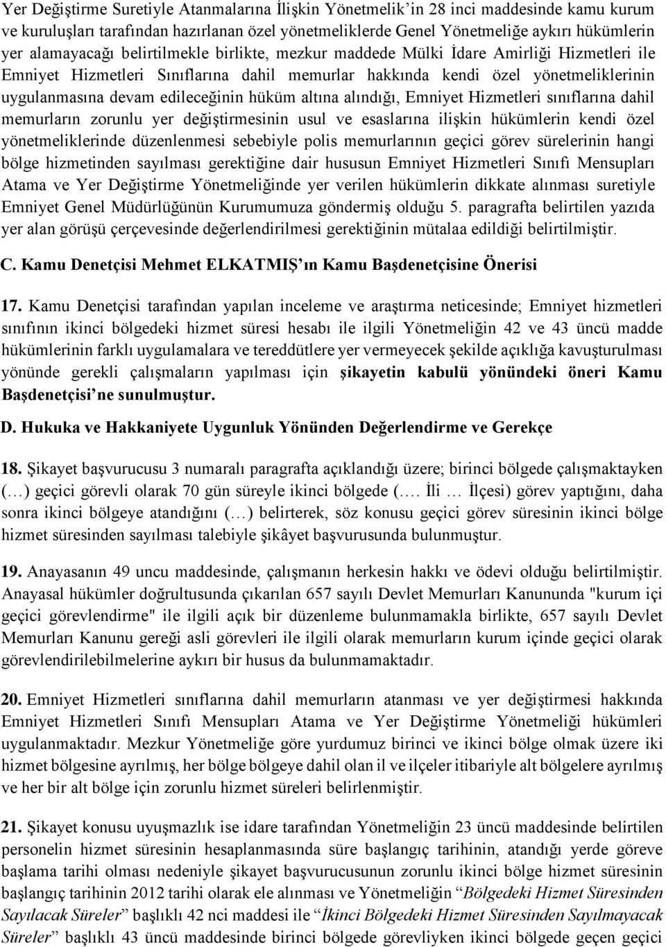 altına alındığı, Emniyet Hizmetleri sınıflarına dahil memurların zorunlu yer değiştirmesinin usul ve esaslarına ilişkin hükümlerin kendi özel yönetmeliklerinde düzenlenmesi sebebiyle polis