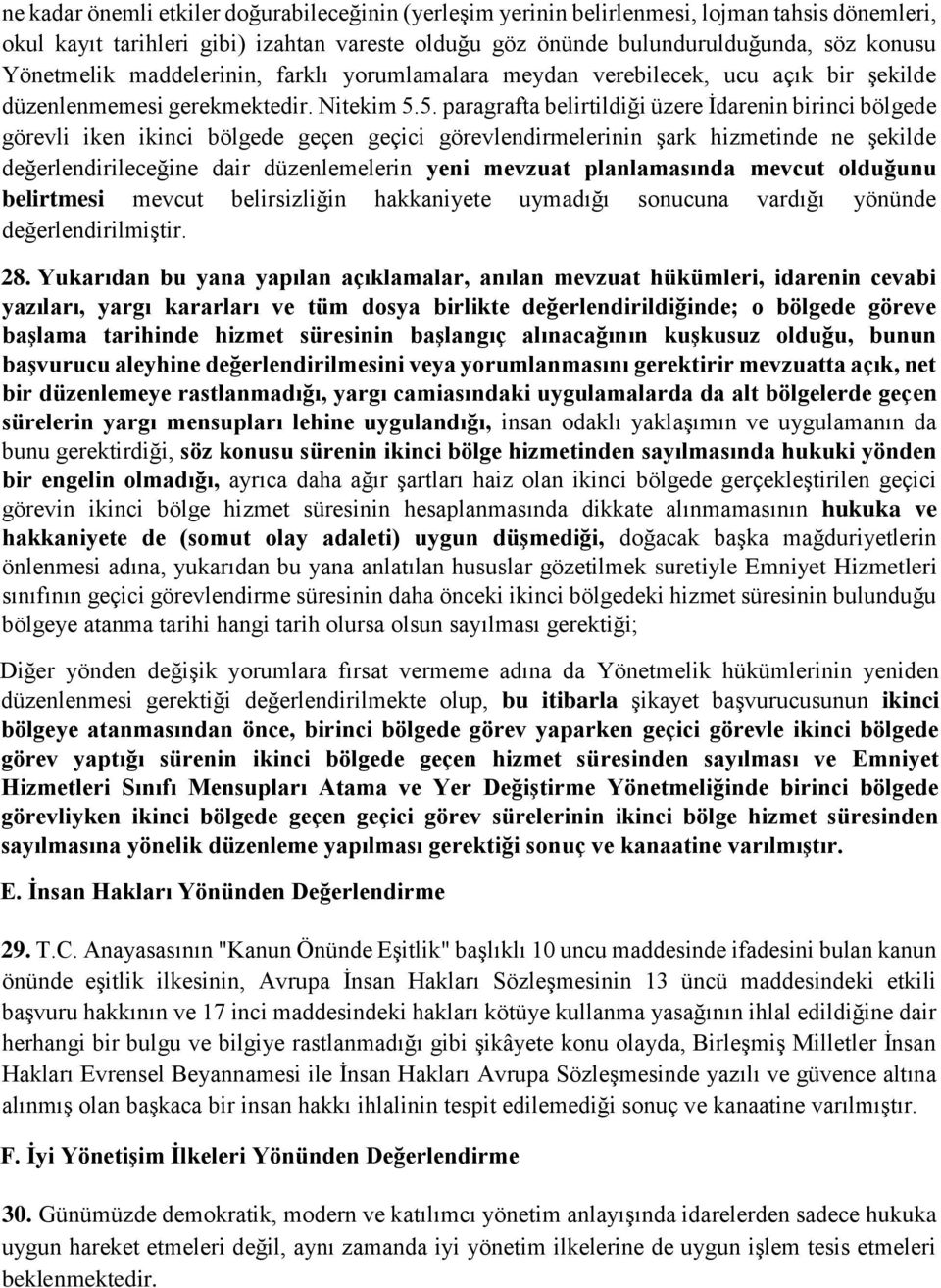 5. paragrafta belirtildiği üzere İdarenin birinci bölgede görevli iken ikinci bölgede geçen geçici görevlendirmelerinin şark hizmetinde ne şekilde değerlendirileceğine dair düzenlemelerin yeni