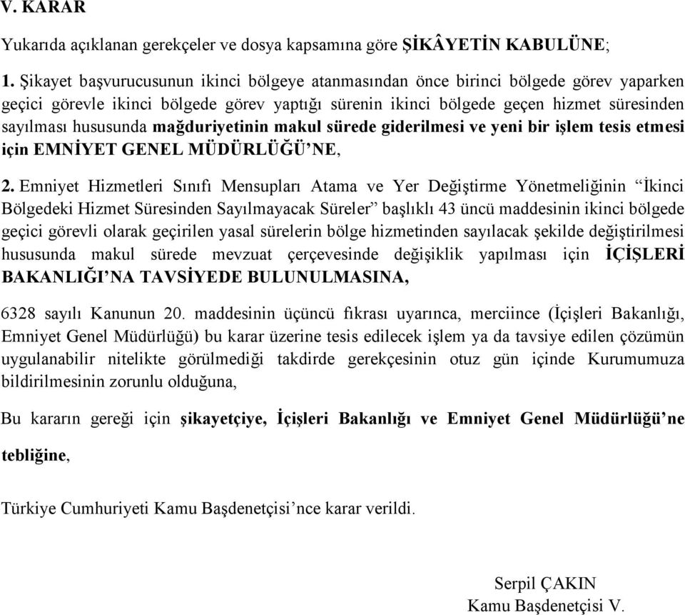 mağduriyetinin makul sürede giderilmesi ve yeni bir işlem tesis etmesi için EMNİYET GENEL MÜDÜRLÜĞÜ NE, 2.