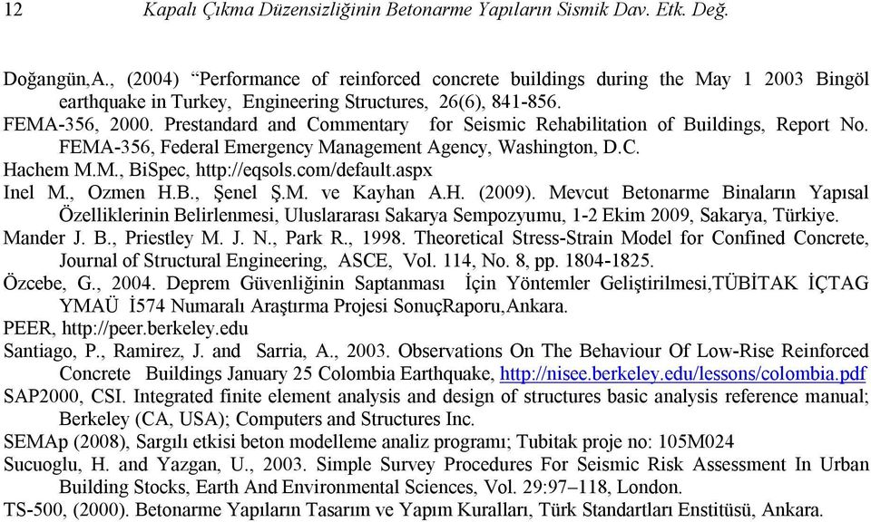 Prestandard and Commentary for Seismic Rehabilitation of Buildings, Report No. FEMA-356, Federal Emergency Management Agency, Washington, D.C. Hachem M.M., BiSpec, http://eqsols.com/default.