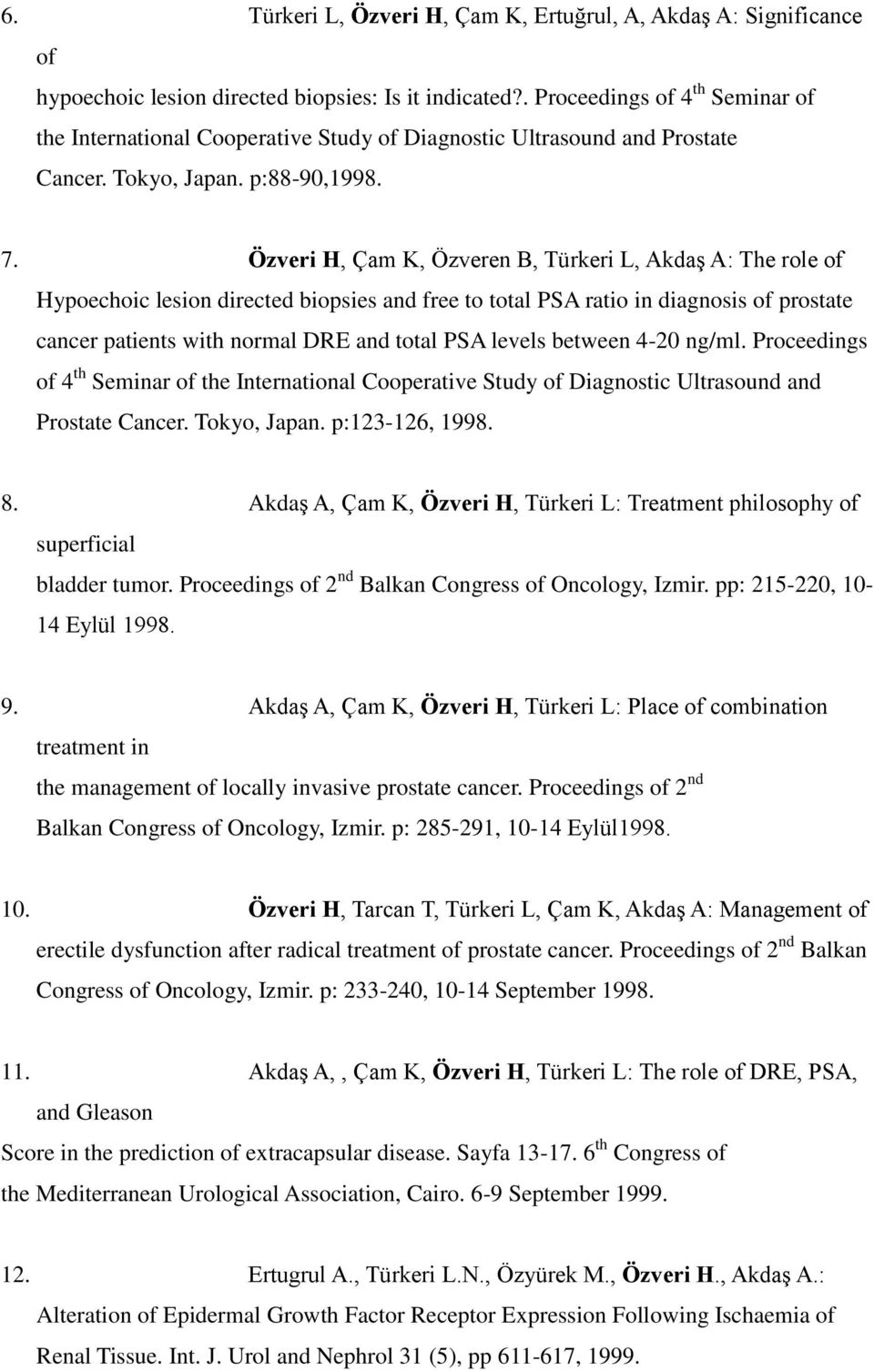 Özveri H, Çam K, Özveren B, Türkeri L, Akdaş A: The role of Hypoechoic lesion directed biopsies and free to total PSA ratio in diagnosis of prostate cancer patients with normal DRE and total PSA