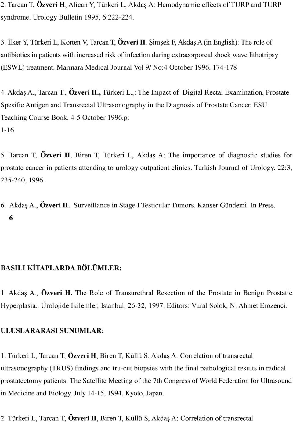 (ESWL) treatment. Marmara Medical Journal Vol 9/ No:4 October 1996. 174-178 4. Akdaş A., Tarcan T., Özveri H., Türkeri L.