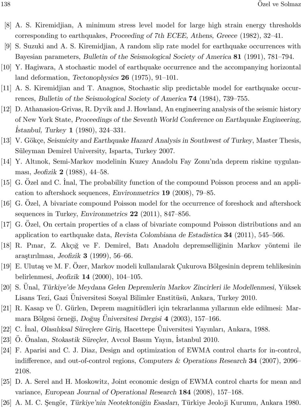 Hagiwara, A stochastic model of earthquake occurrence and the accompanying horizontal land deformation, Tectonophysics 26 (1975), 91 101. [11] A. S. Kiremidjian and T.