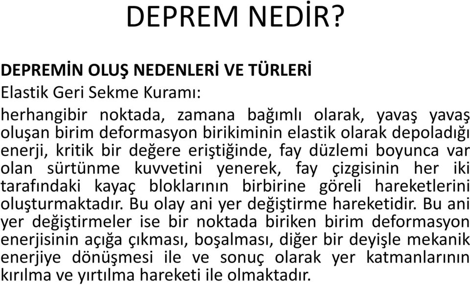 bloklarının birbirine göreli hareketlerini oluşturmaktadır. Bu olay ani yer değiştirme hareketidir.