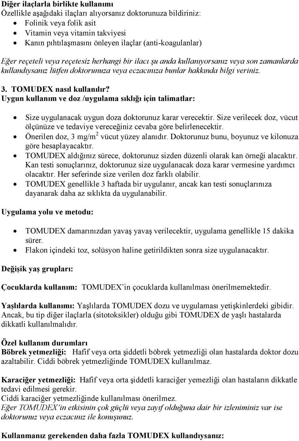 TOMUDEX nasıl kullanılır? Uygun kullanım ve doz /uygulama sıklığı için talimatlar: Size uygulanacak uygun doza doktorunuz karar verecektir.