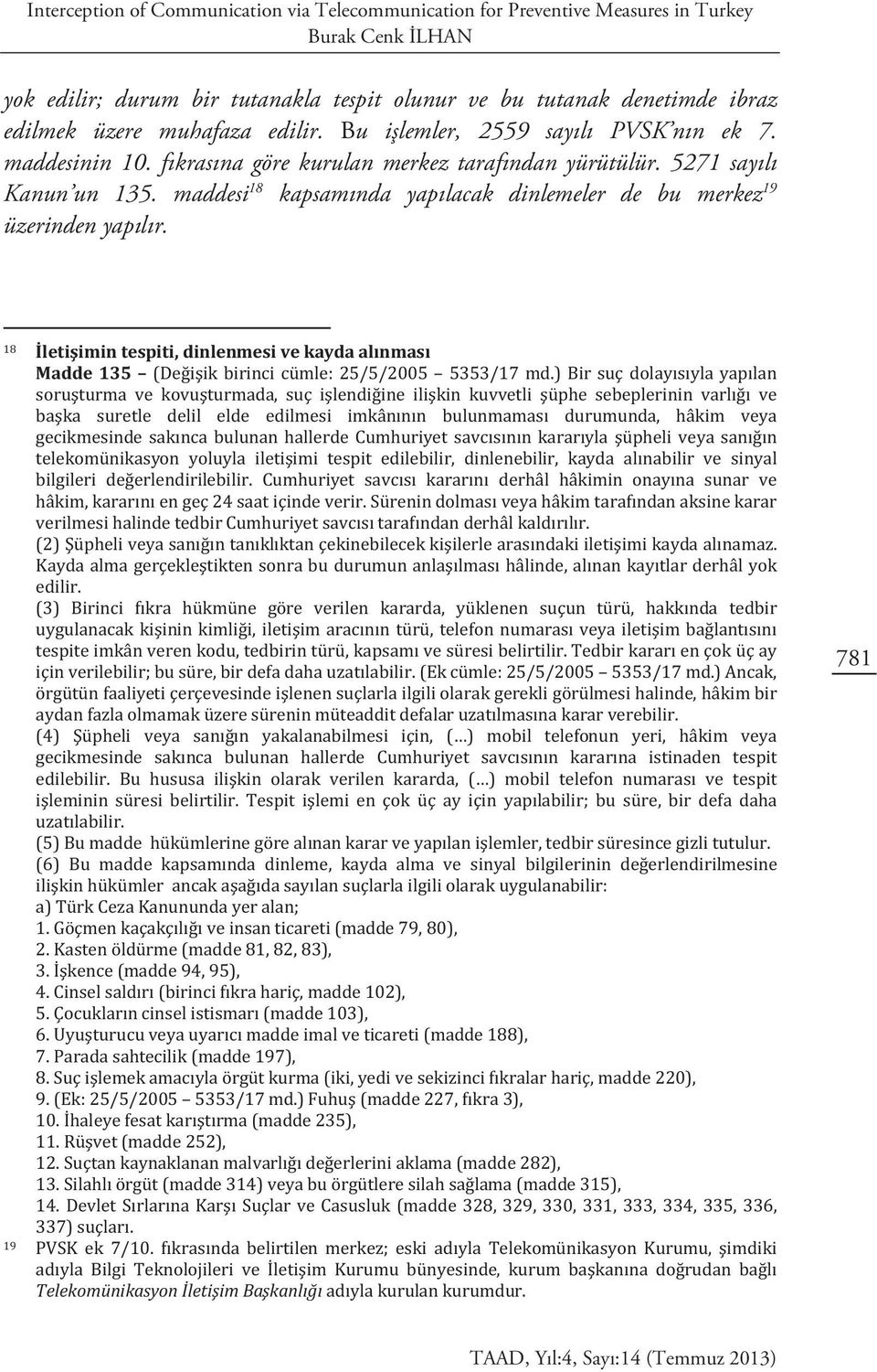 Bu işlemler, 2559 sayılı PVSK nın ek 7. maddesinin 10. fıkrasına göre kurulan merkez tarafından yürütülür.