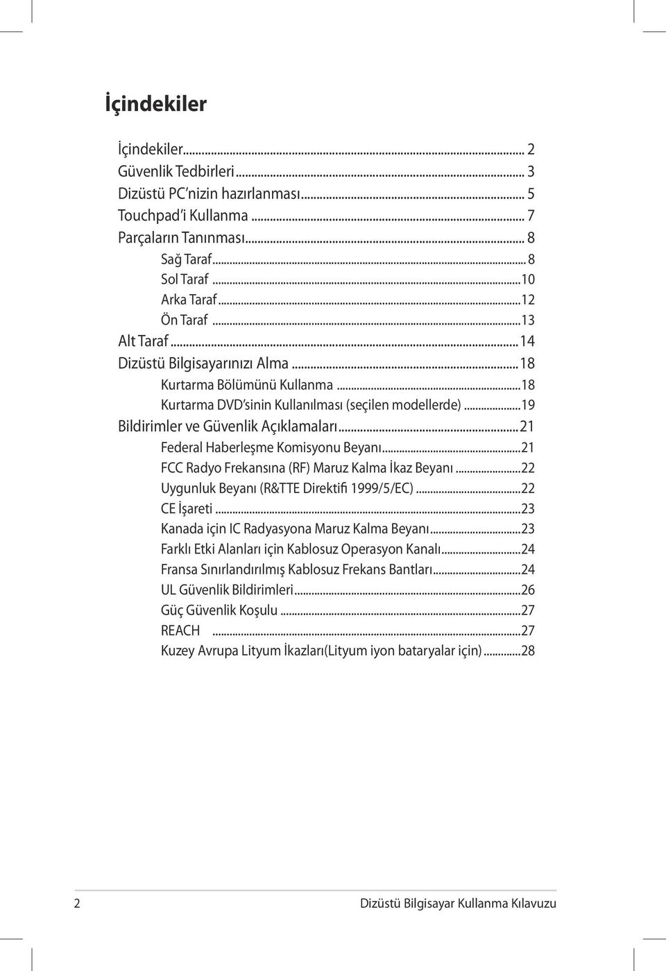 ..21 Federal Haberleşme Komisyonu Beyanı...21 FCC Radyo Frekansına (RF) Maruz Kalma İkaz Beyanı...22 Uygunluk Beyanı (R&TTE Direktifi 1999/5/EC)...22 CE İşareti.