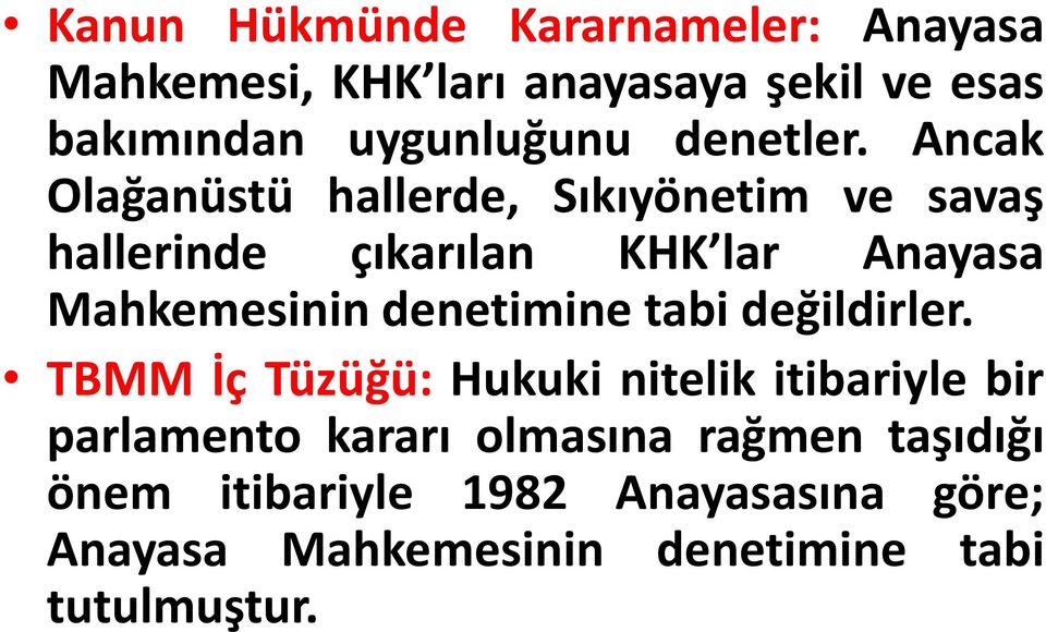 Ancak Olağanüstü hallerde, Sıkıyönetim ve savaş hallerinde çıkarılan KHK lar Anayasa Mahkemesinin