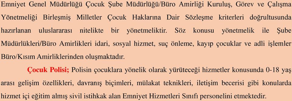 Söz konusu yönetmelik ile Şube Müdürlükleri/Büro Amirlikleri idari, sosyal hizmet, suç önleme, kayıp çocuklar ve adli işlemler Büro/Kısım Amirliklerinden oluşmaktadır.