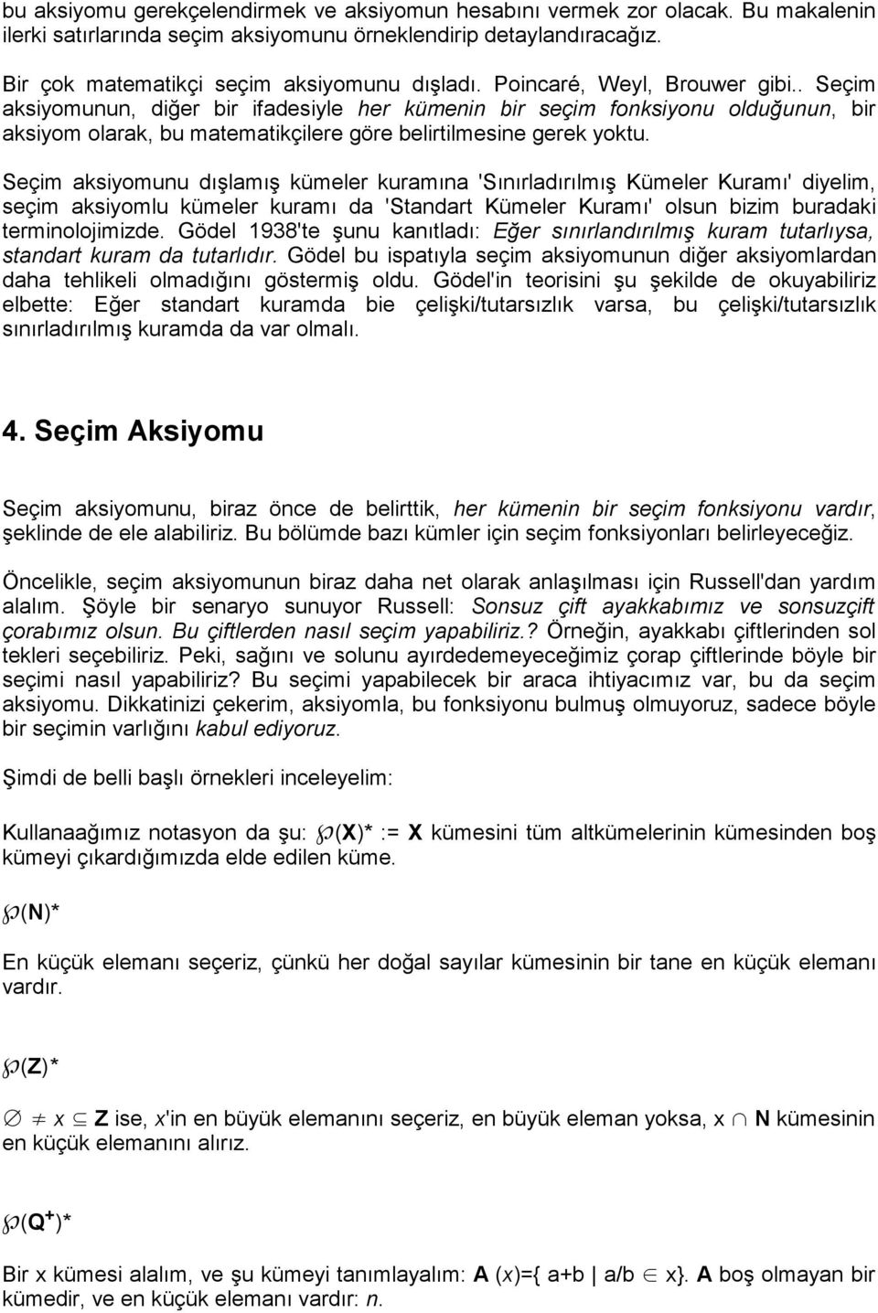 Seçim aksiyomunu dışlamış kümeler kuramına 'Sınırladırılmış Kümeler Kuramı' diyelim, seçim aksiyomlu kümeler kuramı da 'Standart Kümeler Kuramı' olsun bizim buradaki terminolojimizde.