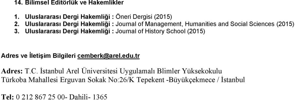 Uluslararası Dergi Hakemliği : Journal of History School (2015) Adres ve İletişim Bilgileri cemberk@arel.edu.tr Adres: T.