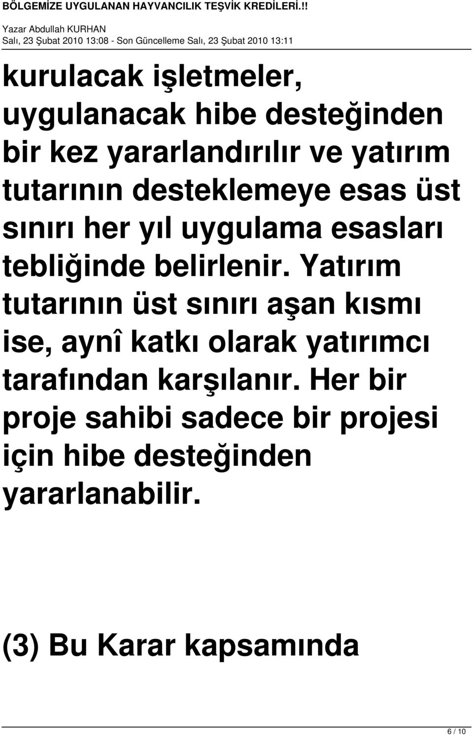 Yatırım tutarının üst sınırı aşan kısmı ise, aynî katkı olarak yatırımcı tarafından karşılanır.