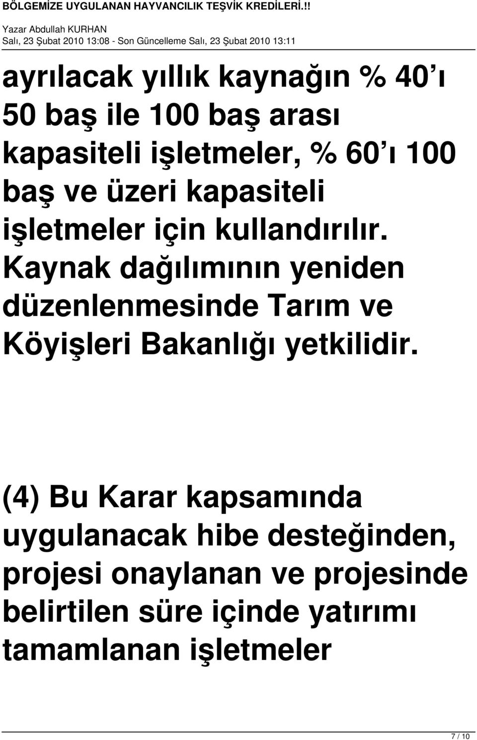 Kaynak dağılımının yeniden düzenlenmesinde Tarım ve Köyişleri Bakanlığı yetkilidir.