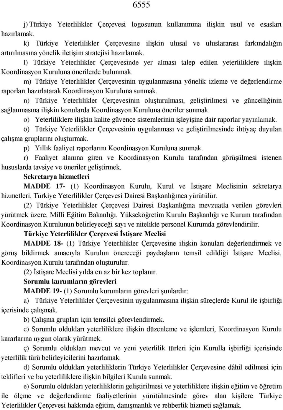 l) Türkiye Yeterlilikler Çerçevesinde yer alması talep edilen yeterliliklere ilişkin Koordinasyon Kuruluna önerilerde bulunmak.