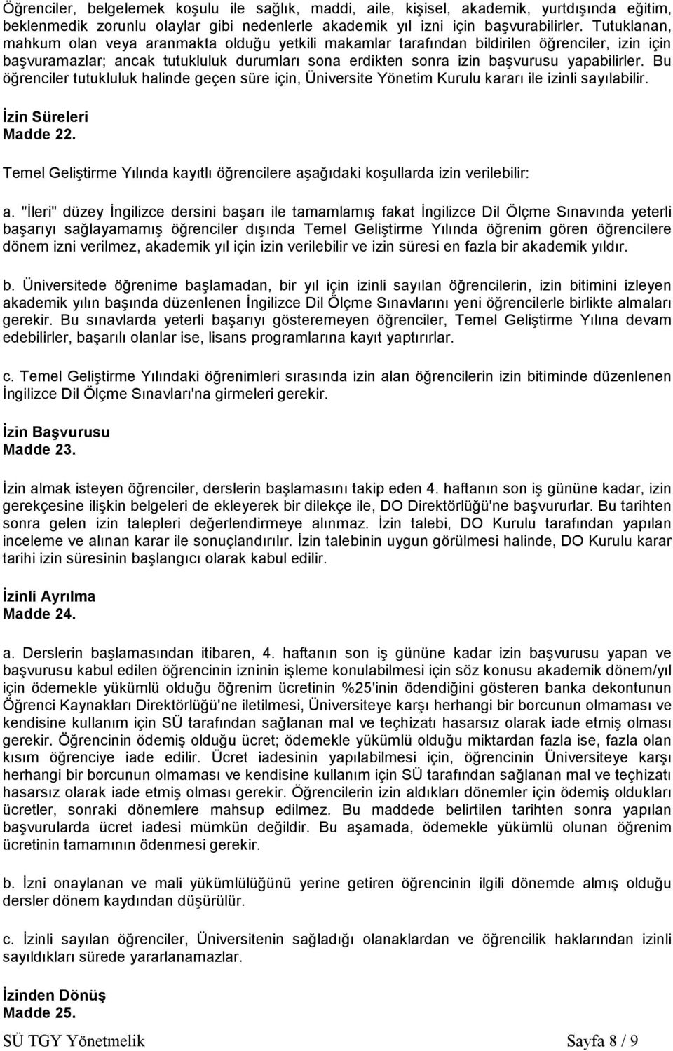 Bu öğrenciler tutukluluk halinde geçen süre için, Üniversite Yönetim Kurulu kararı ile izinli sayılabilir. Đzin Süreleri Madde 22.