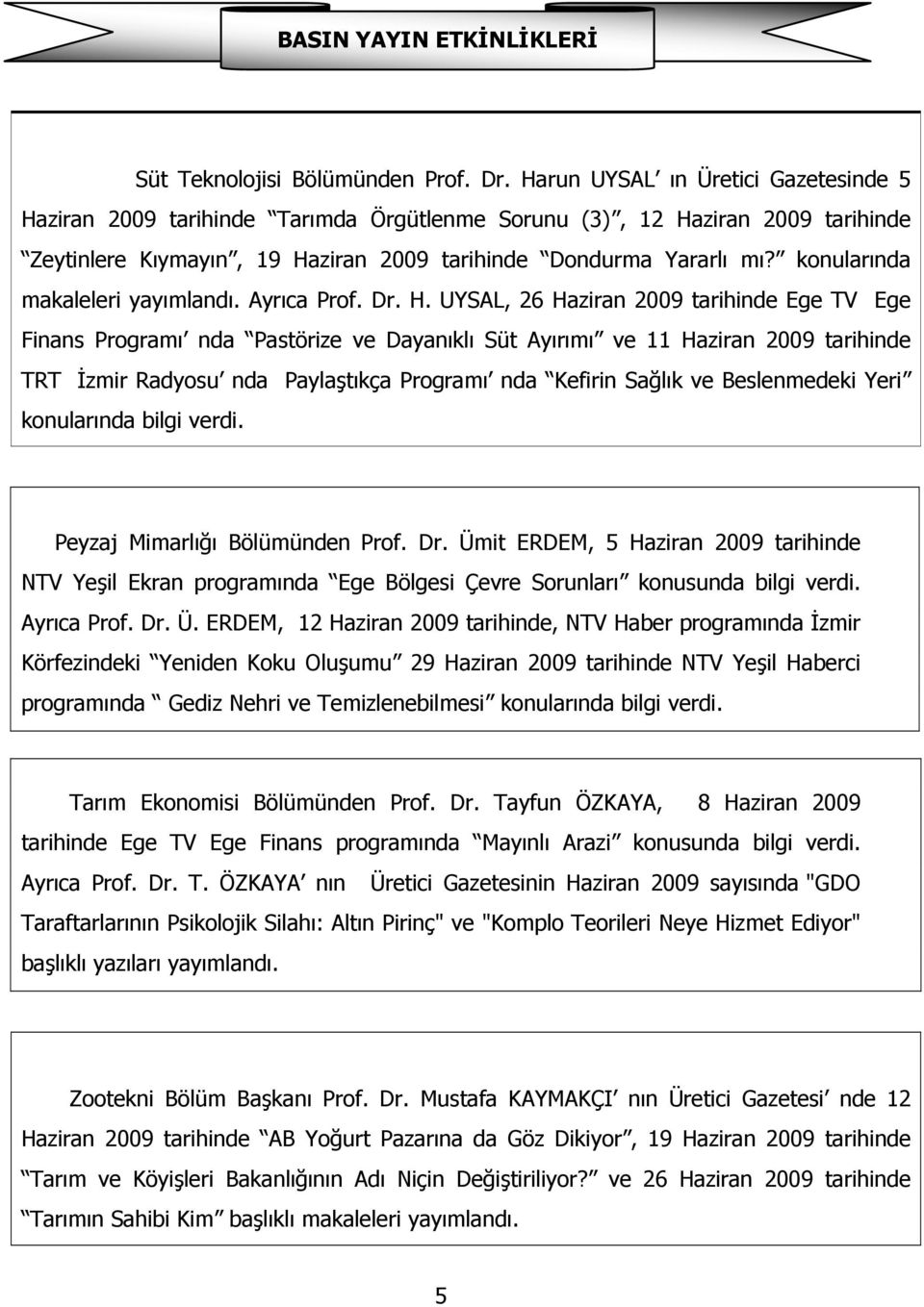 konularında makaleleri yayımlandı. Ayrıca Prof. Dr. H.