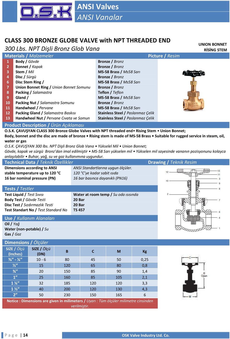 Baskısı Handwheel Nut / Pervane Cıvata ve Somun Teflon / Teflon Stainless Steel / Paslanmaz Çelik Stainless Steel / Paslanmaz Çelik UNION BONNET RİSİNG STEM Product Description / Ürün Açıklaması O.S.K.