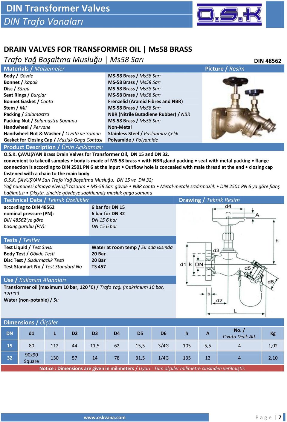 Stainless Steel / Paslanmaz Çelik Polyamide / Polyamide Product Description / Ürün Açıklaması O.S.K. ÇAVUŞYAN Brass Drain Valves for Transformer Oil, DN 15 and DN 32.