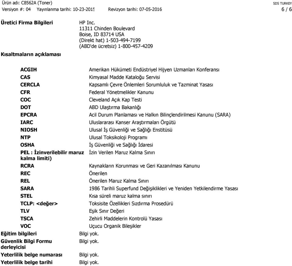 RCRA REC REL SARA STEL TCLP: <değer> TLV TSCA VOC Eğitim bilgileri Güvenlik Bilgi Formu derleyicisi Yeterlilik belge numarası Yeterlilik belge tarihi Amerikan Hükümeti Endüstriyel Hijyen Uzmanları