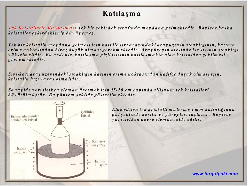 Arayüzeyin ötesinde ise sıvının sıcaklığı yükselmelidir. Bu nedenle, katılaşma gizli ısısının katılaşmakta olan kristalden çekilmesi gerekmektedir.