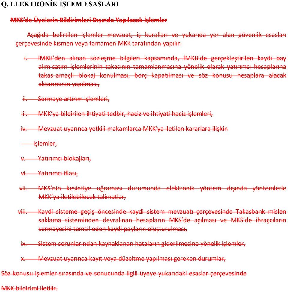 İMKB den alınan sözleşme bilgileri kapsamında, İMKB de gerçekleştirilen kaydi pay alım satım işlemlerinin takasının tamamlanmasına yönelik olarak yatırımcı hesaplarına takas amaçlı blokaj konulması,