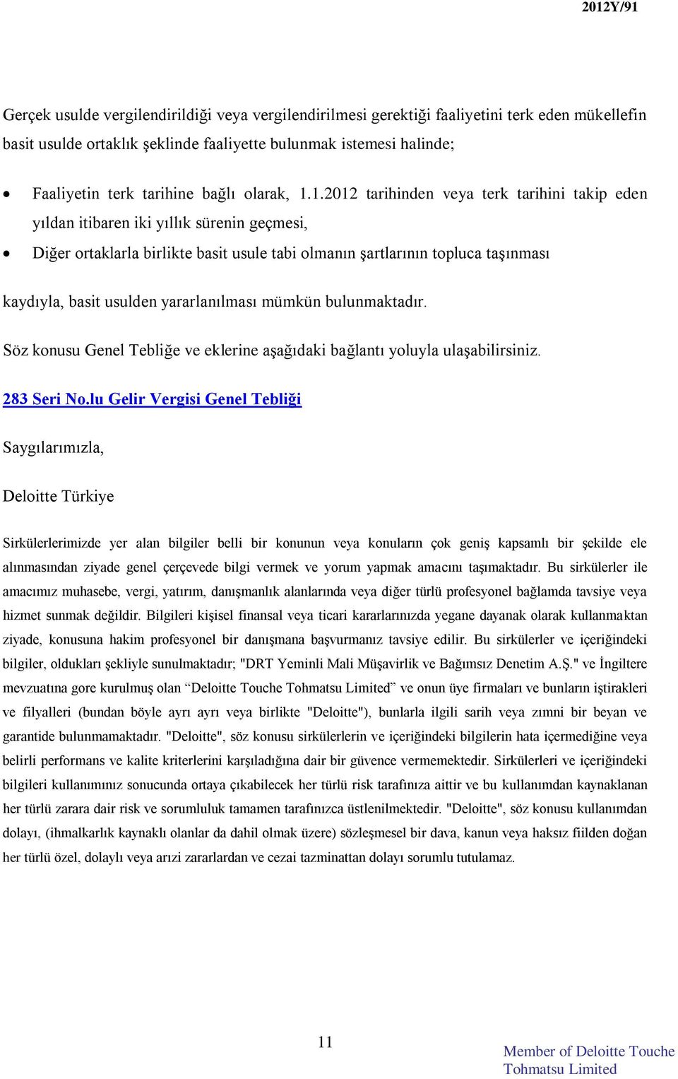 1.2012 tarihinden veya terk tarihini takip eden yıldan itibaren iki yıllık sürenin geçmesi, Diğer ortaklarla birlikte basit usule tabi olmanın şartlarının topluca taşınması kaydıyla, basit usulden