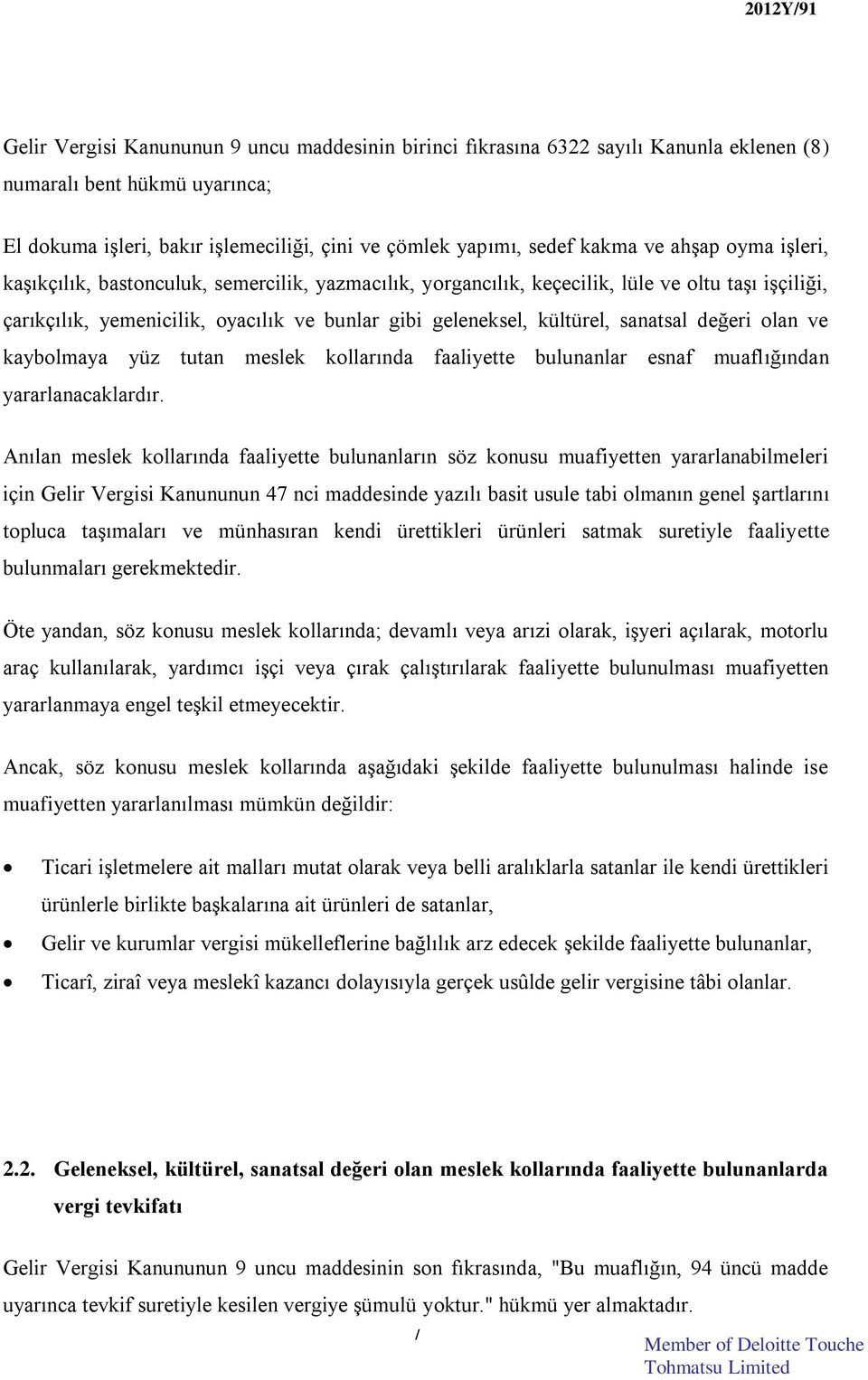 değeri olan ve kaybolmaya yüz tutan meslek kollarında faaliyette bulunanlar esnaf muaflığından yararlanacaklardır.