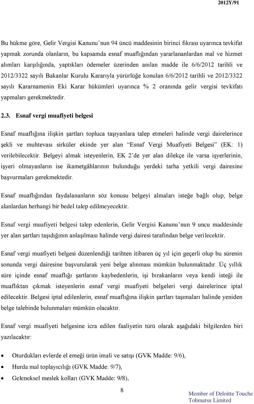 Karar hükümleri uyarınca % 2 oranında gelir vergisi tevkifatı yapmaları gerekmektedir. 2.3.